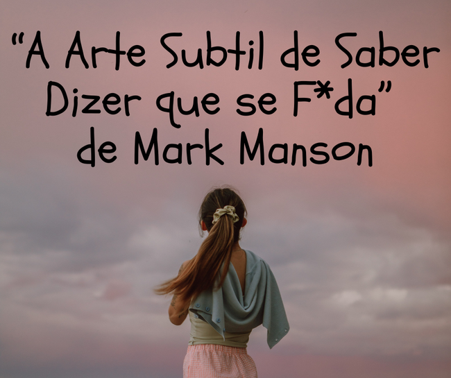 “A Arte Subtil de Saber Dizer que se F*da” de Mark Manson