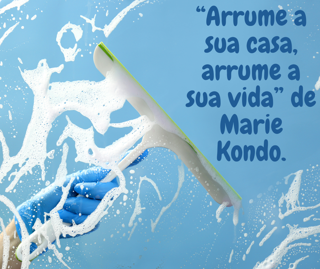 “Arrume a sua casa, arrume a sua vida” de Marie Kondo.