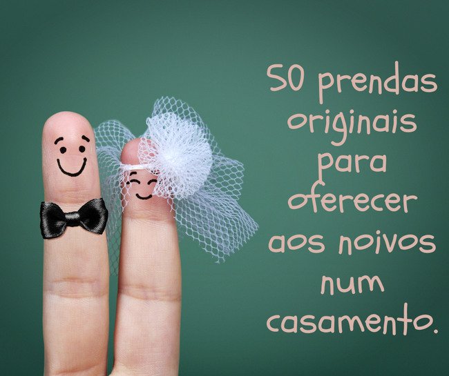 50 prendas originais para oferecer aos noivos num casamento.