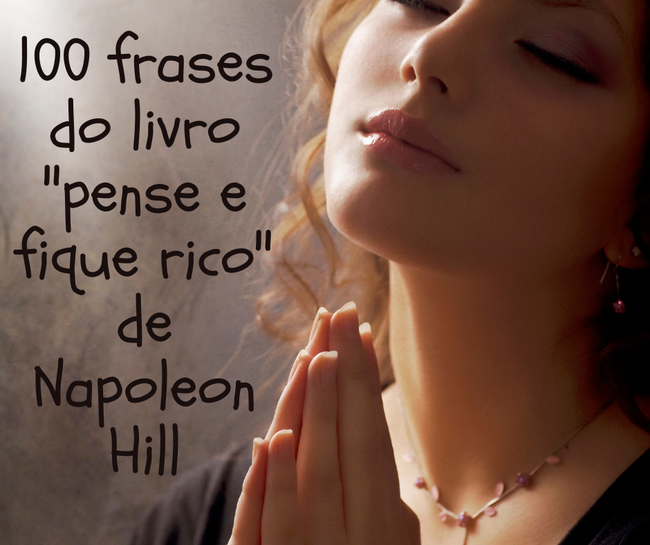 100 frases do livro "pense e fique rico" de Napoleon Hill
