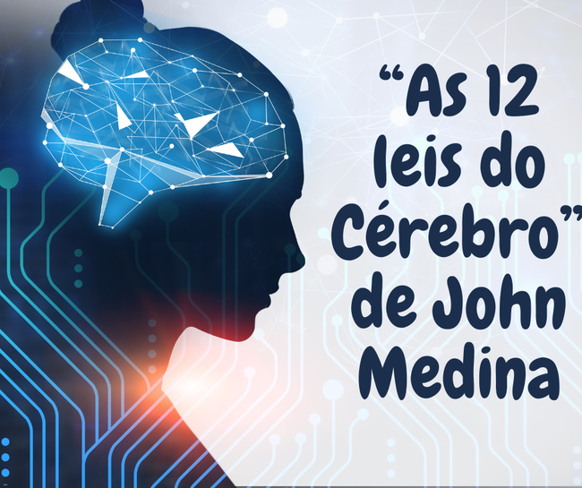 “As 12 leis do Cérebro” de John Medina