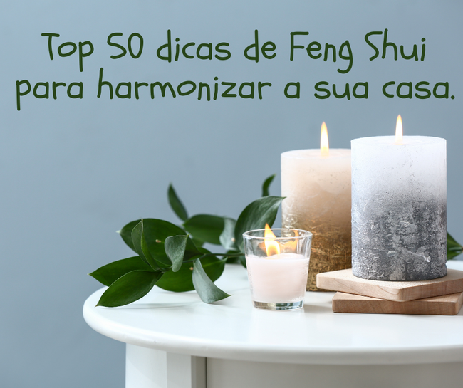 Top 50 dicas de Feng Shui para harmonizar a sua casa.