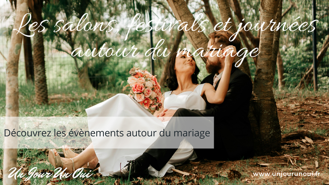 Les salons, festivals et journées autour du mariage avec nos partenaires - Un Jour Un Oui
