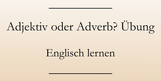 Englisch lernen und üben: Adjektive und Adverbien. #englischlernen