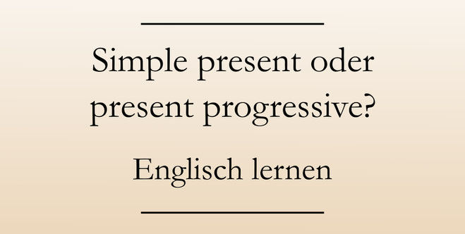 Englisch lernen: Übung zu den englischen Zeiten der Gegenwart. Simple present und present progressive (continuous)