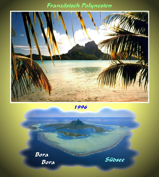 Südseerundreise, ...BoraBora ist der Inbegriff aller Insel - Träume, ...BoraBora liegt ca.240 km nordwestlich von Tahiti , ...auf BoraBora hatten wir 3 Übernachtungen.