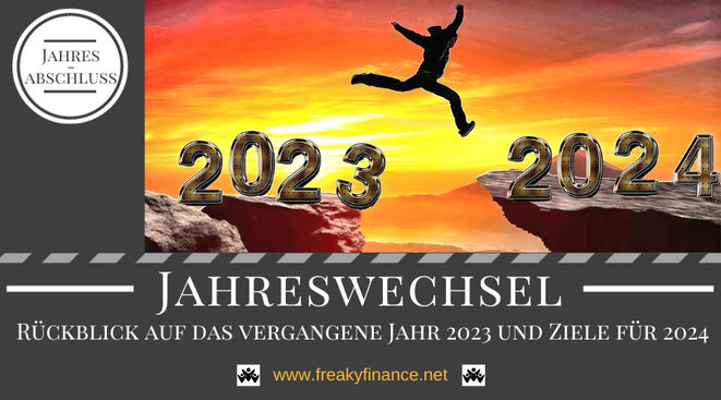 Der freaky finance Jahresabschluss. Rückblick auf das Jahr 2023 und Vorschau auf meine Ziele für 2024. Mein Wegweiser für erfolgreichen Vermögensaufbau in Eigenregie.