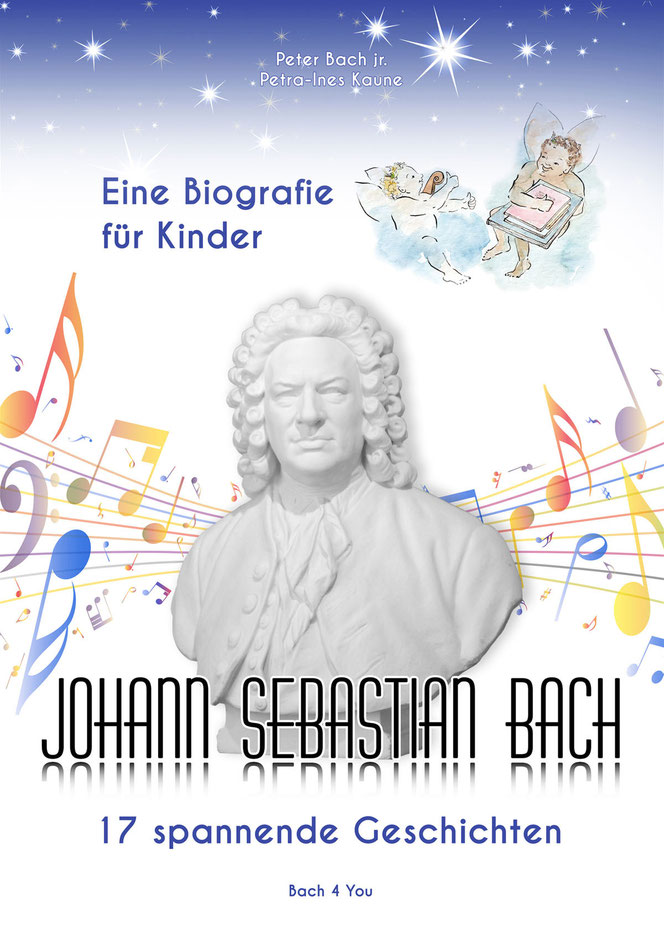Das Bach-Buch für Kinder: Der Titel „Eine Biografie für Kinder - Johann Sebastian Bach - 17 spannende Geschichten“. Auf dem Titel ist eine Büste von Bach, bunte Noten und zwei kleine Barockengel.