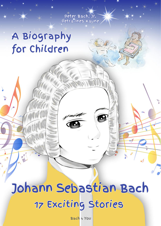 The Bach book for children: The title "A biography for children - Johann Sebastian Bach - 17 Exciting Stories". On the cover is a bust of Bach, colorful notes and two little baroque cherubs.