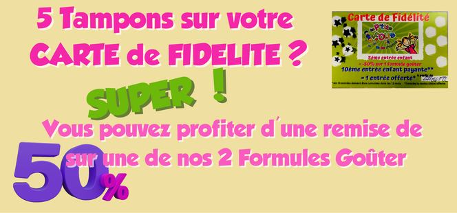 5 tempons sur votre carte de fidelité ? Super ! Vous pouvez profiter d'une remise de -50% sur une de nos formules Goûter