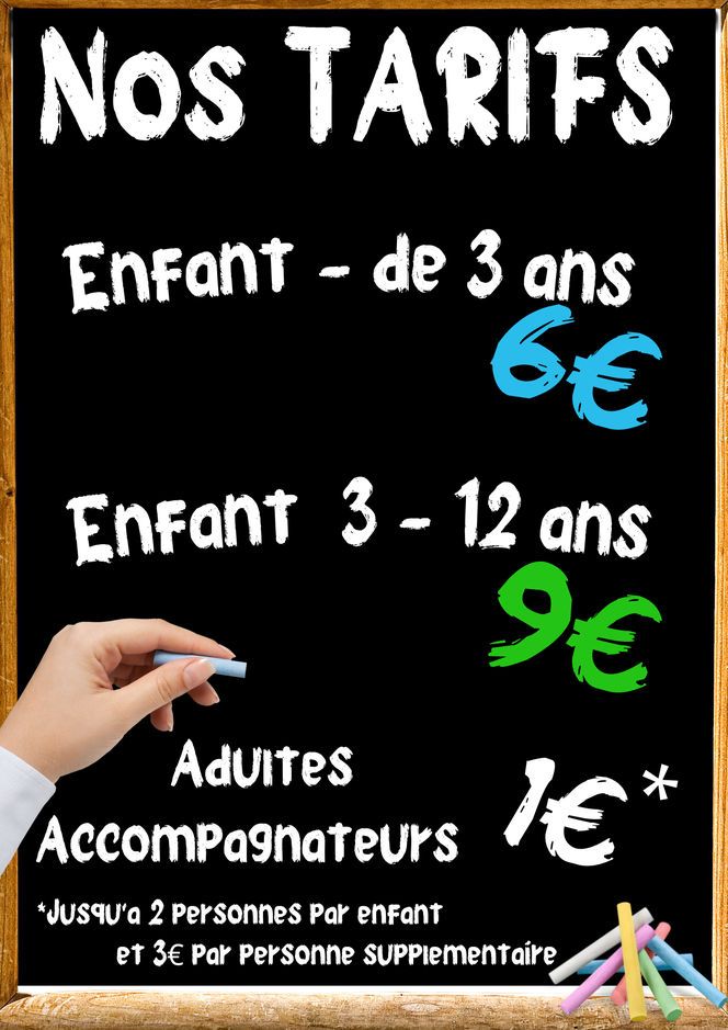 Nos Tarifs : Enfant -3 ans 6€, Enfant + 3 ans 9€, Adultes 1€