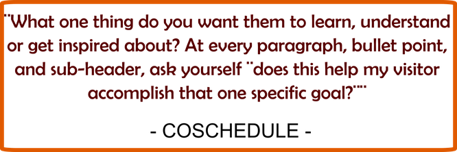 when writing content as yourself " does this help my visitor accomplish that one specific goal?" - Coschedule