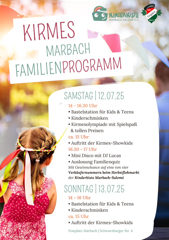 Samstag - 12.07.2025 : 14 - 16.30 Uhr  • Bastelstation für Kids & Teens  • Kinderschminken  • Kirmesolympiade mit Spielspaß      & tollen Preisen  ca. 15 Uhr • Auftritt der Kirmes-Showkids 16.30 - 17 Uhr  • Mini Disco mit DJ Lucas • Auslosung Familienquiz