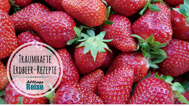 Erdbeeren - traumhafte Rezeptideen