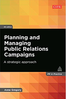 Planning and Managing Public Relations Campaigns: A Strategic Approach (PR in Practice)  (2015) by Anne Gregory 