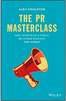 The PR Masterclass: How to develop a public relations strategy that works!  (2014) by Alex Singleton