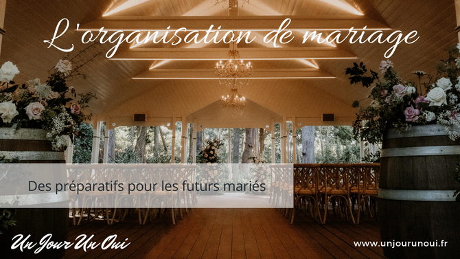 L'organisation du mariage - des préparatifs pour les futurs mariés - Un Jour Un Oui