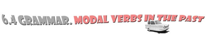 6.4 Grammar. Modal auxiliary verbs in the past - had to, didn't have to, wasn't allowed, forbidden, banned, etc