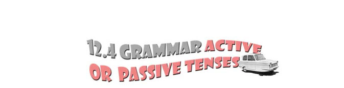 12.4 Grammar Active or Passive Tenses