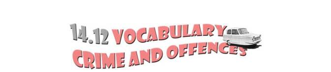 14.12 Vocabulary for Crime and Offences