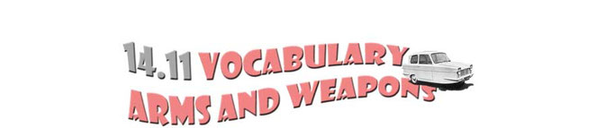 14.11 Vocabulary for Arms and Weapons