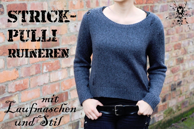 Strickpulli ruinieren mit Laufmaschen und Stil - Zebraspider DIY Anti-Fashion Blog