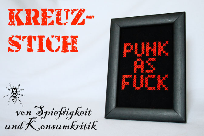 Punk as Fuck als Kreuzstich - von Spießigkeit und Konsumkritik - Zebraspider DIY Anti-Fashion Blog