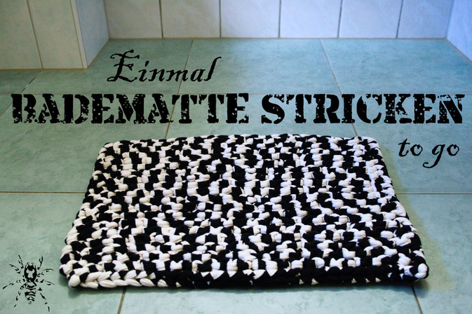 Einmal Badematte Stricken to go - Zebraspider DIY Anti-Fashion Blog