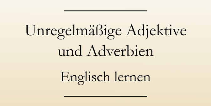 Adjektiv und Adverb: Englische Grammatik lernen. Ausnahmen und Sonderfälle. #englischlernen
