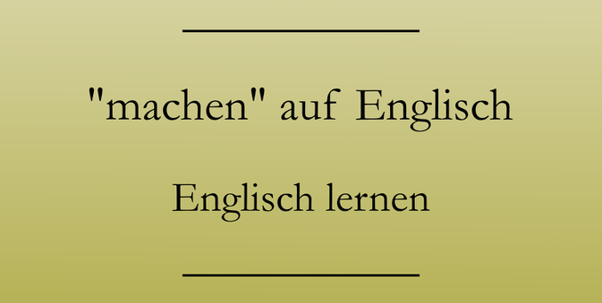 Machen auf Englisch. Englisch lernen. #englischlernen