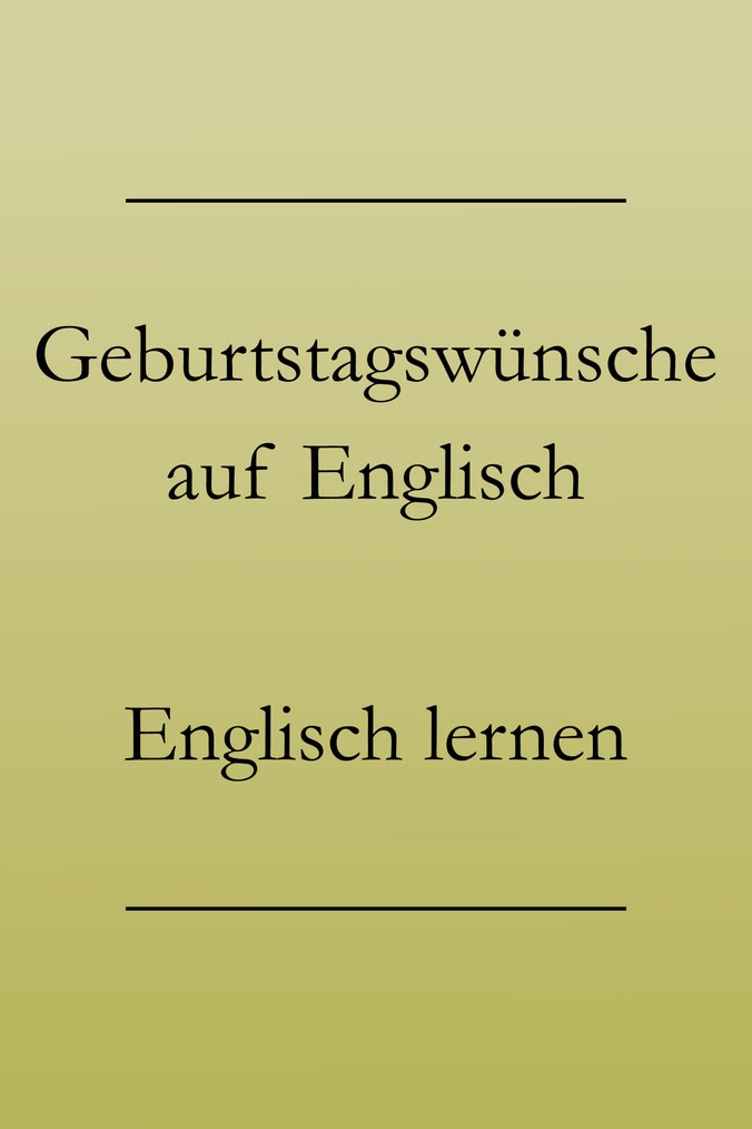 Geburtstagswünsche auf Englisch Geburtstagsgrüße Englisch lernen