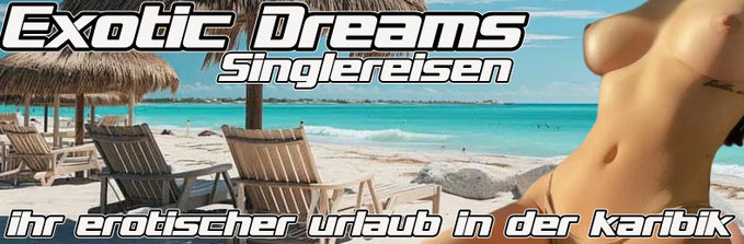SINGLEREISEN KARIBIK; URLAUB MIT SEX ; SINGLE URLAUB ; SEX IM URLAUB ; URLAUB FÜR ALLEINREISENDE INKLUSIVE sEX