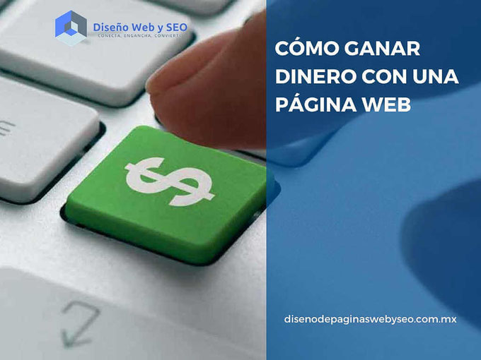 cómo ganar dinero con una página web - páginas web - diseño de páginas web
