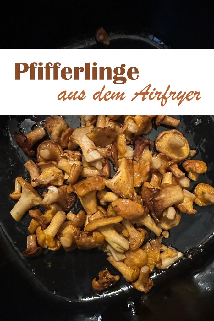 Pfifferlinge im Airfryer gegart, schnell und unkompliziert innerhalb von ca. 10 Minuten, Airfryer Rezepte, einfache Rezepte, Heißluftfritteuse, HLF