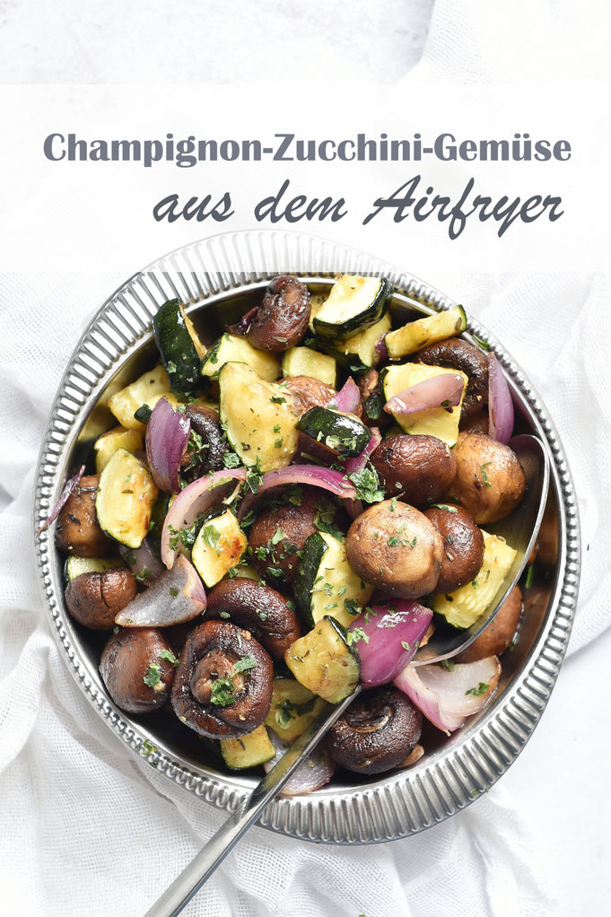 Champingon-Zucchini-Gemüse aus dem Airfryer, gesunde Feierabendküche, Beilage oder Hauptgericht, einfach und lecker