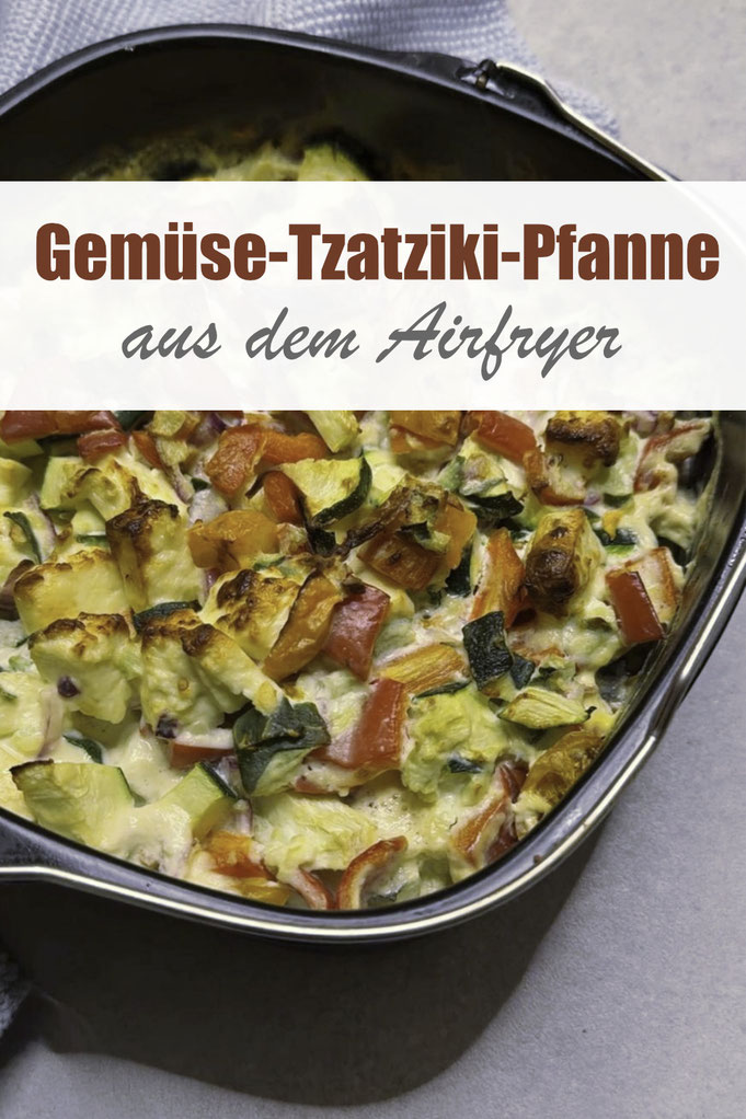 Gemüse Tzatziki Pfanne aus dem Airfryer, Soße mit Frischkäse und Schmand, Gemüse schnibbeln, alles mischen und im Airfryer garen, vegetarisch, vegan machbar