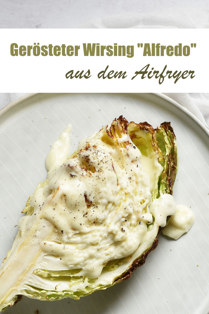 Gerösteter Wirsing aus dem Airfryer mit Alfredo-Soße - Käse-Sahne-Soße, die im Thermomix gemacht wird, einfaches, schnelles und leckeres Gemüse-Abendessen, schnelle Feierabendküche aus dem Airfryer, vegetarisch, vegan möglich