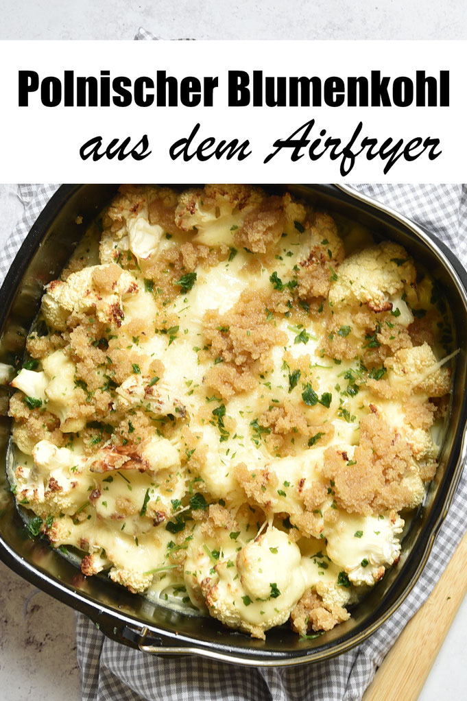 polnischer Blumenkohl aus dem Airfryer, der Blumenkohl wird vorgebacken und dann mit einer Béchamelsoße und Käse weitergebacken, zum Schluss kommen Butterbrösel drauf, einfach und lecker, Soße aus dem Thermomix, vegetarisch, vegan machbar