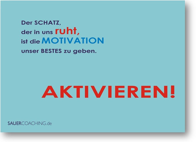 Der Schatz, der in uns ruht, ist die MOTIVATION unser Bestes zu geben. AKTIVIEREN!