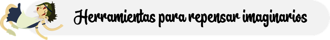 Herramientas para repensar imaginarios