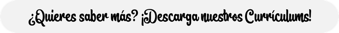 ¿Quieres saber más? ¡Descarga nuestros currículums!