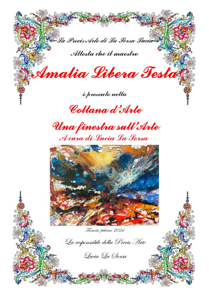 La Precis Arte di La Sorsa Lucia Attesta che il maestro AMALIA LIBERA TESTA è presente nella  Collana d’Arte UNA FINESTRA SULL'ARTE
