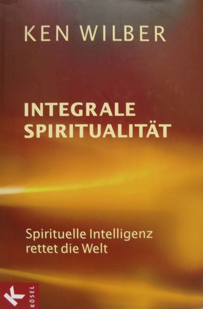 Integrale Spiritualität - Ken Wilber