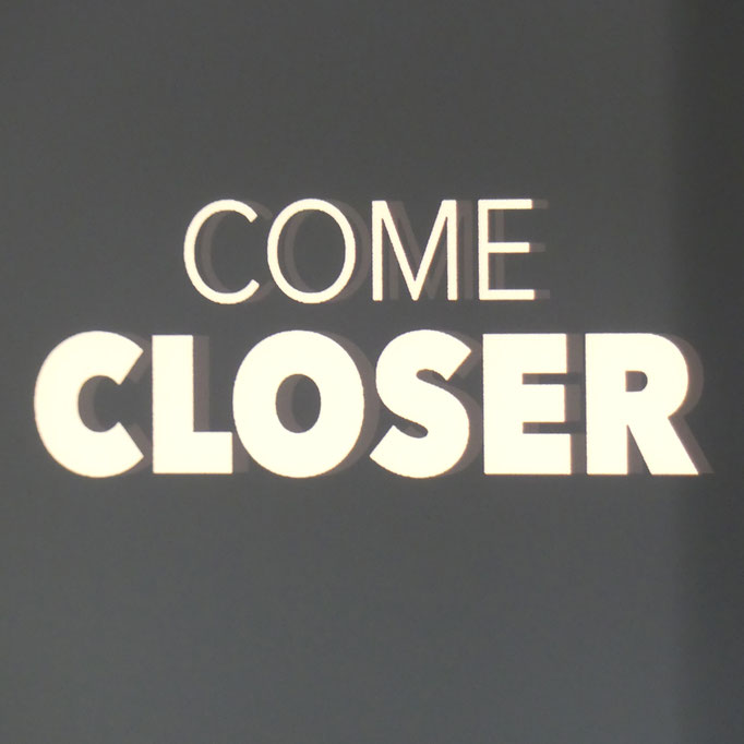 COME CLOSER