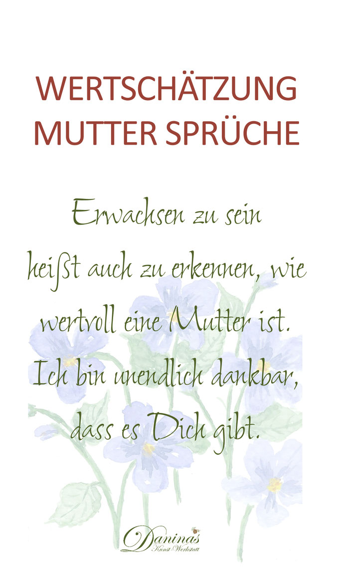 Wertschätzung Mutter Spruch Erwachsen zu sein heißt auch zu erkennen, wie wertvoll eine Mutter ist. Ich bin unendlich dankbar, dass es Dich gibt.
