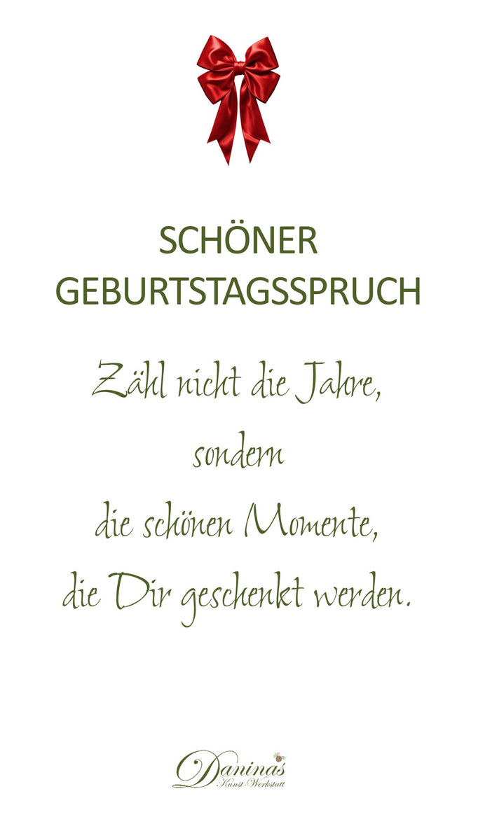 Schöner Geburtstagsspruch "Zähl nicht die Jahre, sondern die schönen Momente, die Dir geschenkt werden."