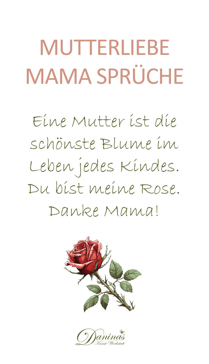 Mutterliebe Mama Spruch. Eine Mutter ist die schönste Blume im Leben jedes Kindes. Du bist meine Rose. Danke Mama!