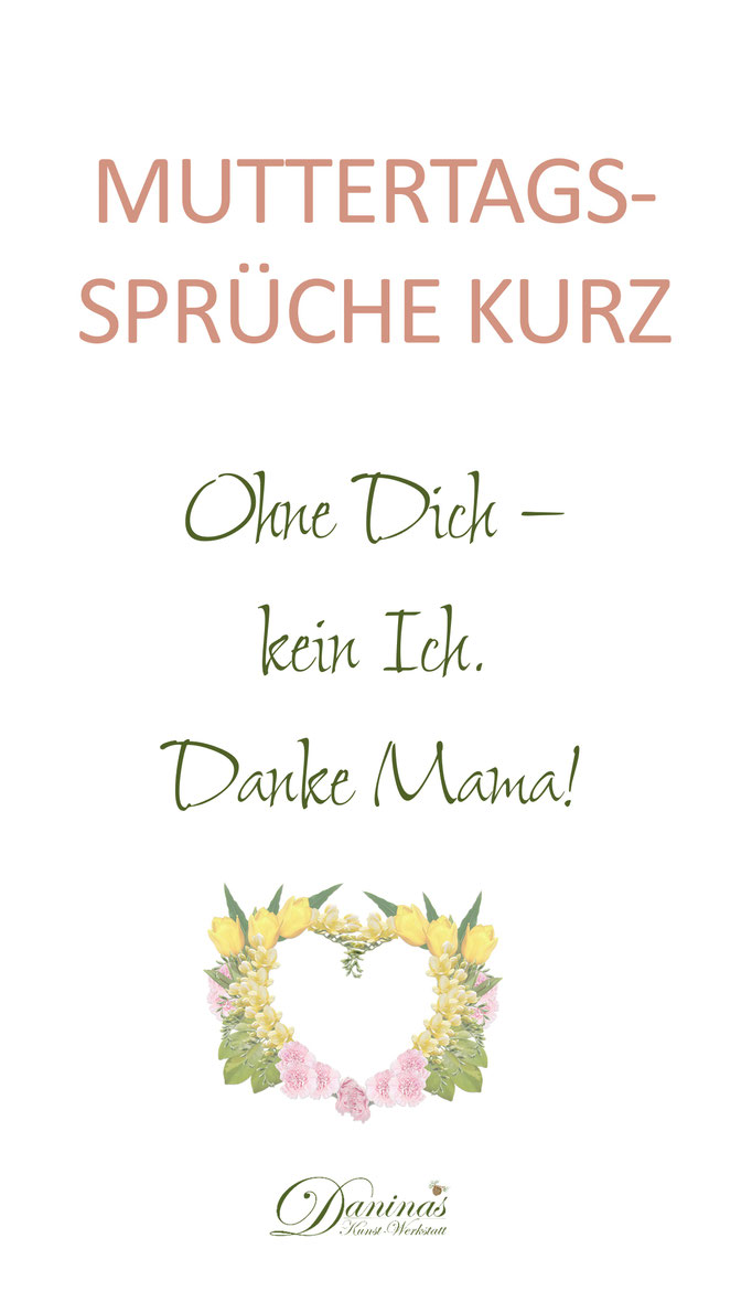 Muttertagsspruch kurz Ohne Dich – kein Ich. Danke Mama!