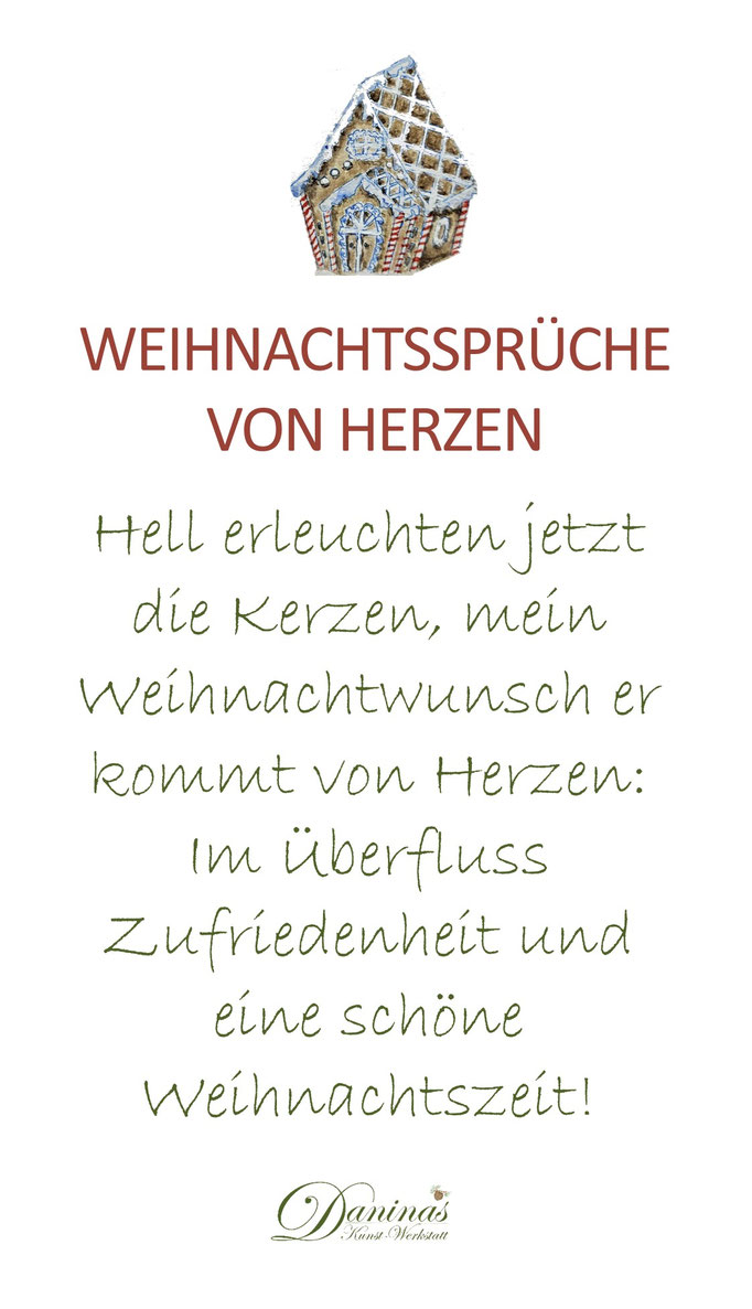 Weihnachtssprüche von Herzen "Hell erleuchten jetzt die Kerzen, mein Weihnachtswunsch, er kommt von Herzen: Im Überfluss Zufriedenheit und eine schöne Weihnachtszeit. Fröhliche Feiertage!"