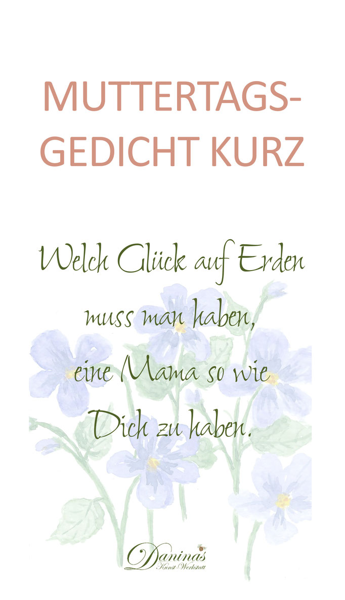 Muttertagsgedicht kurz. Welch Glück auf Erden muss man haben, eine Mama so wie Dich zu haben.